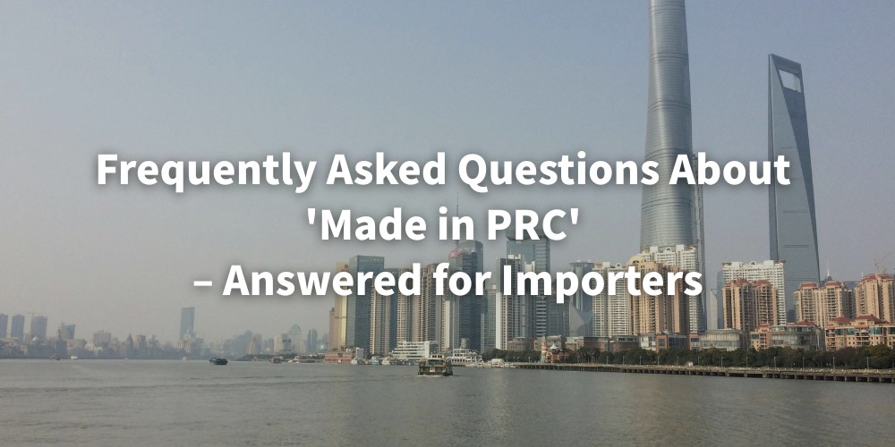 Frequently Asked Questions About 'Made in PRC' – Answered for Importers