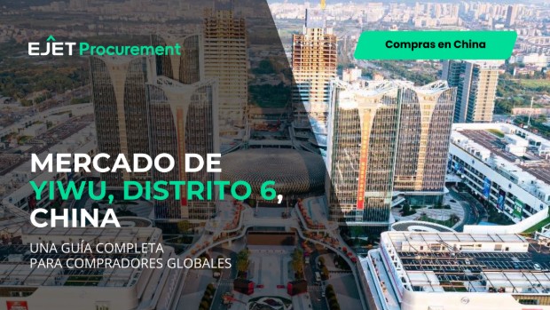 Mercado de Yiwu, Distrito 6, China: Guía Completa de Sourcing para Compradores Globales